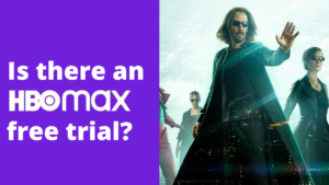 Is there an HBO Max free trial?
