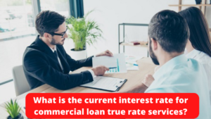 What is the current interest rate for commercial loan true rate services?