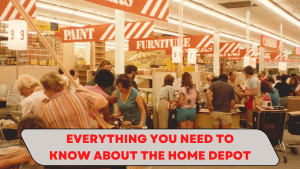 Everything you need to know about the home depot