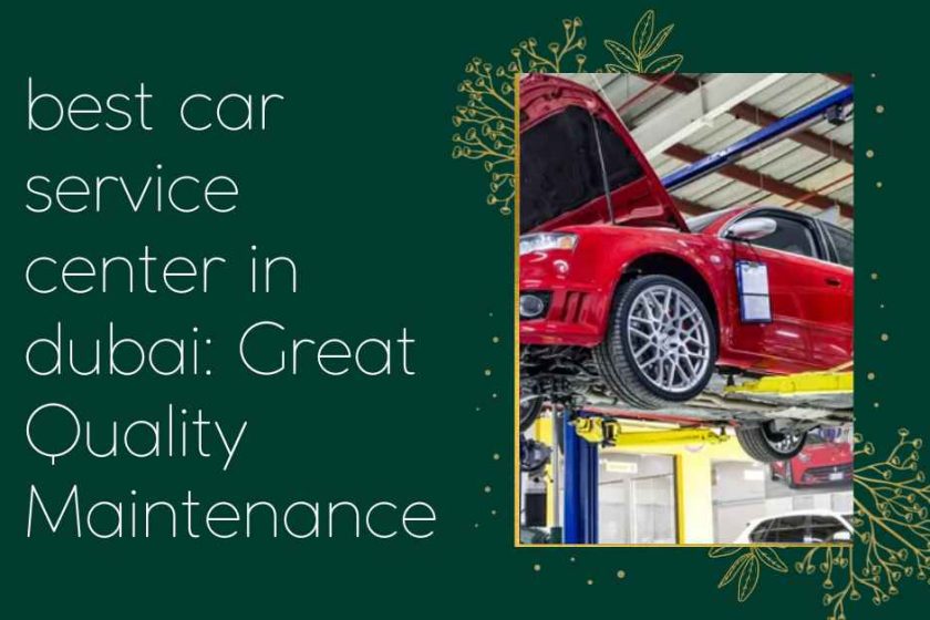 best car service center in dubai Great Quality Maintenance