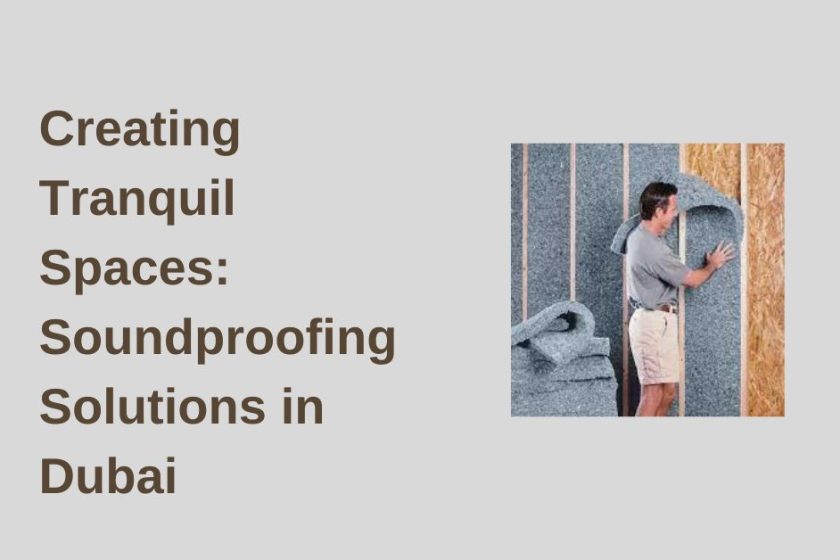 Creating Tranquil Spaces: Soundproofing Solutions in Dubai