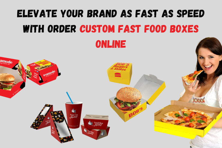 Elevate Your Brand as Fast as Speed with Order Custom Fast Food Boxes Online