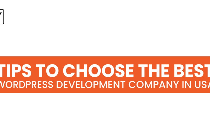 Tips to Choose the Best Wordpress Development Company in USA