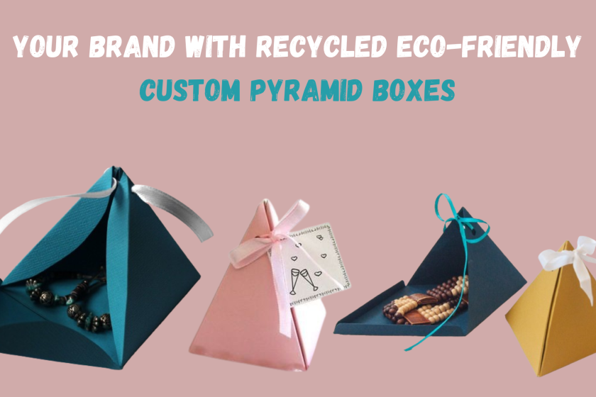 Your Brand with Recycled Eco-Friendly Custom Pyramid Boxes